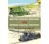 British Coastal Weapons vs German Coastal Weapons: The Dover Strait 1940-44 (Duel)