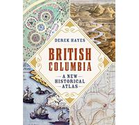 British Columbia: A New Historical Atlas
