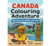 British Columbia Colouring Adventure: Colour • Learn • Explore (Canada Colouring Adventure Children’s Series)