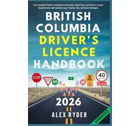 British Columbia Driver’s Licence Handbook: Your Complete Guide to Canadian Driving Rules, Road Tests, and Driver’s Licence Requirements with Updated ... RYDER'S ULTIMATE DRIVER'S LICENSE HANDBOOK)