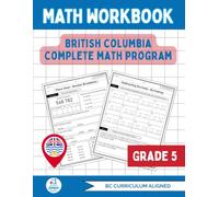 British Columbia Grade 5 Math Workbook: The Ultimate Full-Year Program Covering Every BC Math Outcome