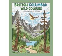 British Columbia: Wild Colours: All ages coloring book