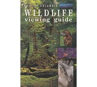 British Columbia Wildlife Viewing Guide (Wildlife Viewing Guides Series)