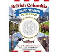British Columbia Word Search Puzzle Book: 100 Large Print Puzzles Featuring British Columbia’s Cities, Nature, Coastal Life & Unique West Coast ... Adults and Teens (Canada Word Search Series)