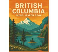British Columbia Word Search Puzzle Book for Adults: 8.5x11” Large Print, 55 Relaxing Puzzles Featuring Mountains, Oceans, Forests, and West Coast Life