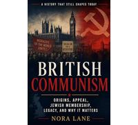 British Communism: Origins, Appeal, Jewish Membership, Legacy, and Why It Matters