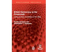 British Democracy at the Crossroads: Voting and Party Competition in the 1980s (Routledge Revivals)