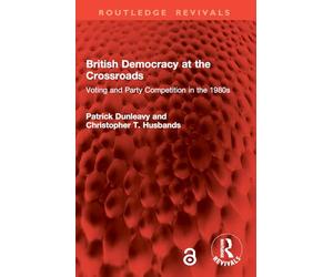 British Democracy at the Crossroads: Voting and Party Competition in the 1980s (Routledge Revivals)