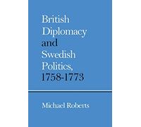British Diplomacy and Swedish Politics, 1758-1773