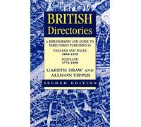 British Directories 2nd ed: A Bibliography and Guide to Directories Published in England and Wales (1850-1950) and Scotland (1773-1950)