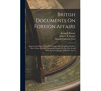 British Documents On Foreign Affairs: Reports And Papers From The Foreign Office Confidential Print. Part I, From The Mid-nineteenth Century To The First World War. Series F, Europe, 1848-1914, Part 1