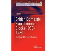 British Domestic Synchronous Clocks 1930-1980 - The Rise and Fall of a Technology - Springer Verlag