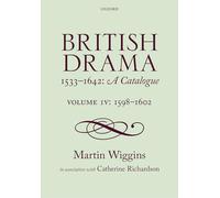 British Drama 1533-1642: A Catalogue: Volume IV: 1598-1602