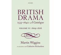 British Drama 1533-1642: A Catalogue: Volume VI: 1609-1616 by Martin Wiggins (En