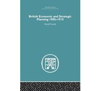British Economic and Strategic Planning: 1905-1915 (Economic History)
