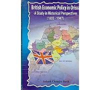 British Economic Policy in Orissa: A Study in Historical Perspectives (1803-1947)