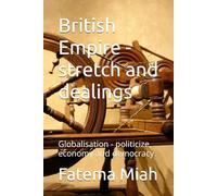 British Empire - stretch and dealings: Globalisation - politicize, economy and democracy. (History and Political legacy)