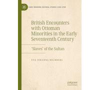 British Encounters with Ottoman Minorities in the Early Seventeenth Century: ‘Slaves’ of the Sultan (Early Modern Cultural Studies 1500-1700)