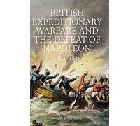 British Expeditionary Warfare and the Defeat of Napoleon, 1793-1815