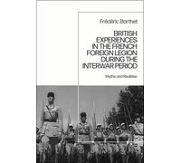 British Experiences in the French Foreign Legion during the Interwar Period : Myths and Realities