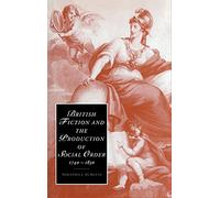 British Fiction and the Production of Social Order, 1740-1830: 43 (Cambridge Studies in Romanticism, Series Number 43)