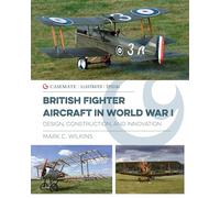 British Fighter Aircraft in WWI: Design, Construction and Innovation: CISS0005 (Casemate Illustrated Special)