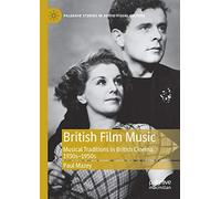 British Film Music – Musical Traditions in British Cinema, 1930s–1950s