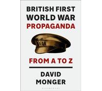 British First World War Propaganda : From A to Z