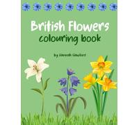 British Flowers Colouring Book - Daisy, Daffodil, Foxglove, Digitalis, Honeysuckle, Ragged Robin & Much More!