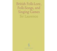 British Folk-Lore, Folk-Songs, and Singing Games