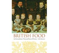 British Food: An Extraordinary Thousand Years of History (Arts and Traditions of the Table: Perspectives on Culinary History)