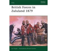 British Forces in Zululand, 1879 (Elite): Written by Ian Knight, 1990 Edition, Publisher: Osprey Publishing [Paperback]