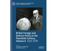 British Foreign and Defence Policy in the Twentieth Century, Volume II : 1940-1990