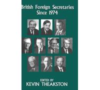 British Foreign Secretaries Since 1974 (British Foreign and Colonial Policy (Hardcover))