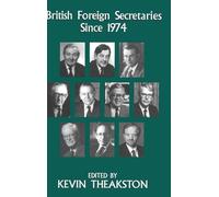 British Foreign Secretaries Since 1974 (British Foreign and Colonial Policy (Hardcover))
