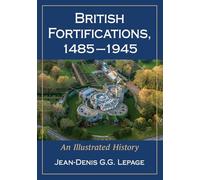 British Fortifications, 1485-1945: An Illustrated History
