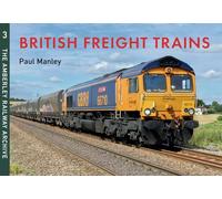 British Freight Trains Moving the Goods: The Amberley Railway Archive Volume 3