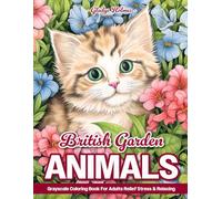 British Garden Animals: Colouring Books For Adults Grayscale Illustrations With World Of Garden Creatures, Butterflies, Bird, Cat, Dog, And More!