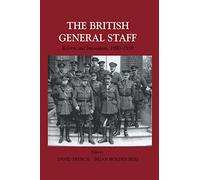 British General Staff: Reform and Innovation (Military History and Policy)