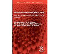 British Government Since 1918: With an Introduction by The Rt. Hon. Sir John Anderson (Routledge Revivals)