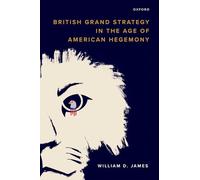 British Grand Strategy in the Age of American Hegemony