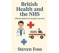 British Health and the NHS: A reading book for English learners (Real English, Real British (A1-B2 reading books))