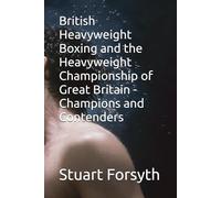 British Heavyweight Boxing and the Heavyweight Championship of Great Britain - Champions and Contenders