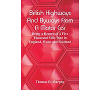 British Highways And Byways From A Motor Car: Being A Record Of A Five Thousand Mile Tour In England, Wales And Scotland