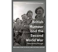 British Humour and the Second World War: ‘Keep Smiling Through’ (New Directions in Social and Cultural History)