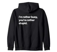 British Humour I'm Rather Busy, You're Rather Stupid Zip Hoodie