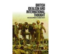 British Idealism and International Thought : The Development of Human Rights