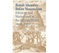 British Identities before Nationalism: Ethnicity and Nationhood in the Atlantic World, 1600-1800