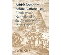 British Identities Nationalism: Ethnicity and Nationhood in the Atlantic World, 1600-1800