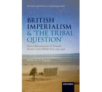 British Imperialism and <'The Tribal Question>' Desert Administration and Nomadic Societies in the Middle East, 1919-1936